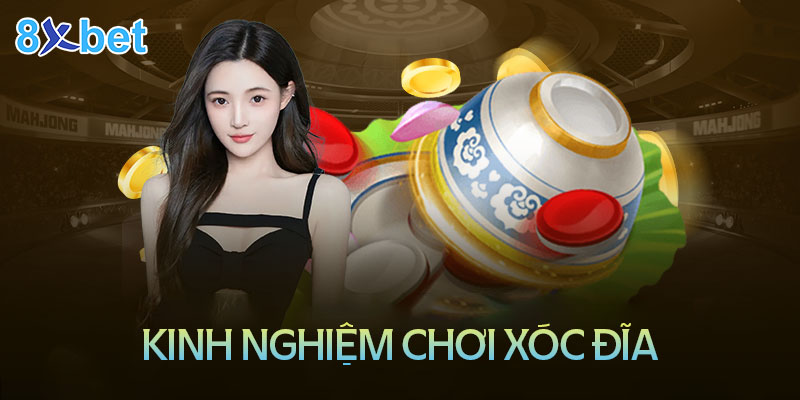 Kinh nghiệm chơi xóc đĩa luôn thắng tại 8XBet