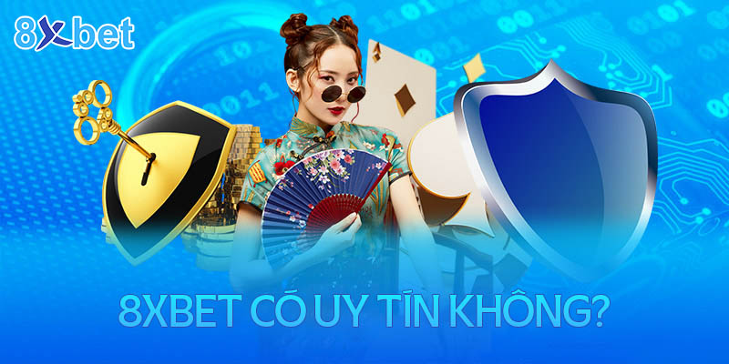 Nhà cái 8xbet có uy tín không? Có nên cá cược tại 8XBet?