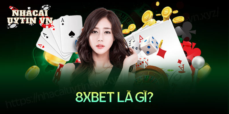 8xbet là gì - Khám phá kho game khủng nhà cái 8XBet