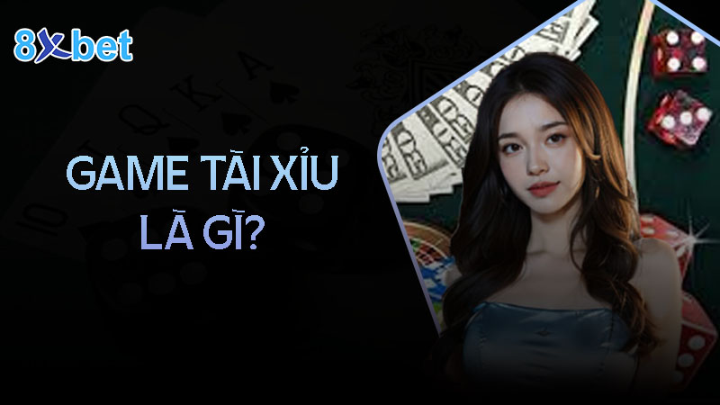 Giới thiệu về game tài xỉu tại 8XBet