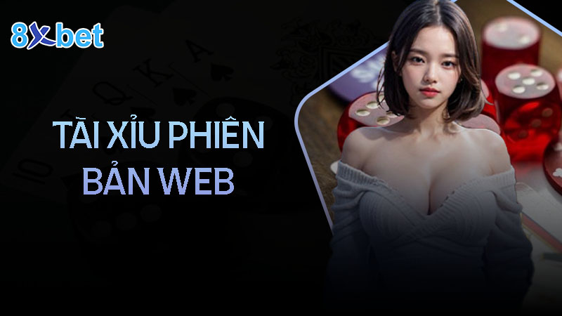 Hướng dẫn tham gia chơi tài xỉu phiên bản Web tại 8XBet