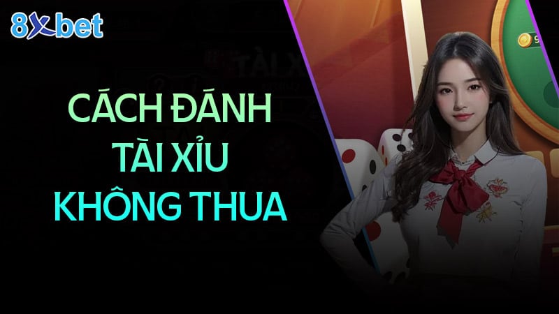 cách đánh tài xỉu không bao giờ thua anh em nên biết