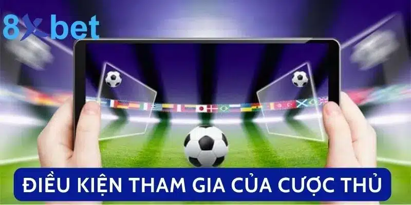 Điều kiện tham gia của cược thủ 