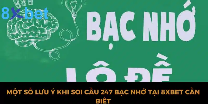 Một số lưu ý khi soi cầu 247 bạc nhớ tại 8xbet cần biết