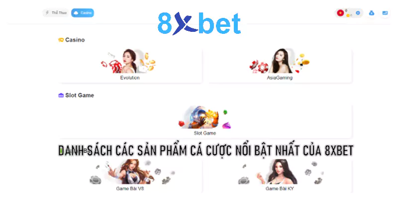 Danh sách các sản phẩm cá cược nổi bật nhất của 8xbet