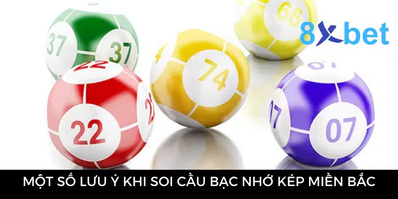 Một số lưu ý khi soi cầu bạc nhớ kép miền Bắc