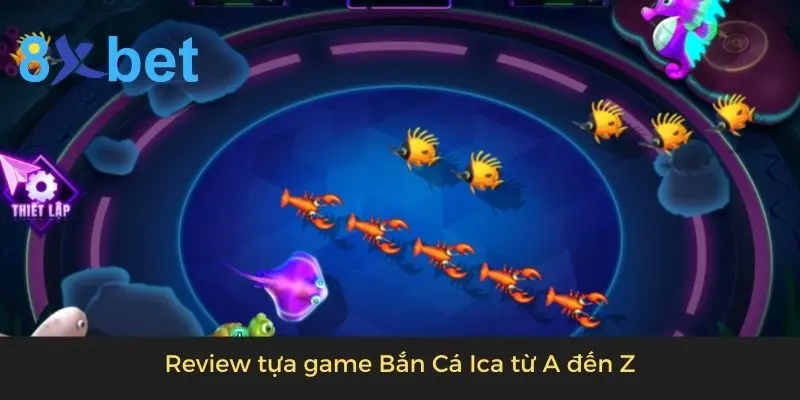 Review tựa game Bắn Cá Ica từ A đến Z